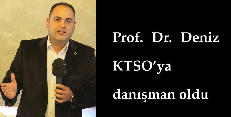 Prof. Dr. Deniz KTSO’ya danışman oldu