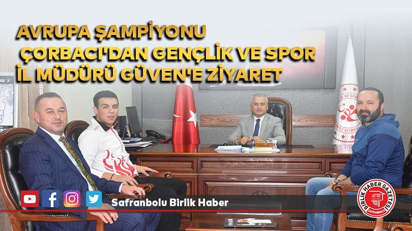 Avrupa şampiyonu Çorbacı’dan Gençlik ve Spor İl Müdürü Güven’e ziyaret