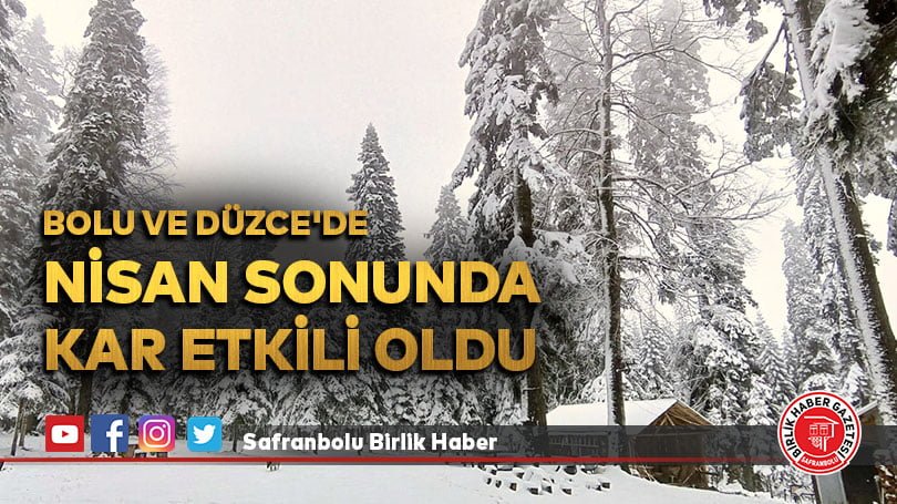 Bolu ve Düzce’de nisan sonunda kar etkili oldu
