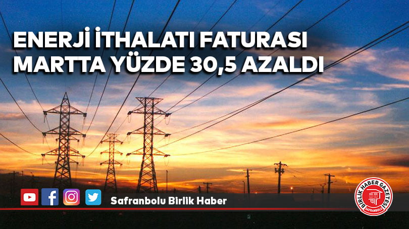 Enerji ithalatı faturası martta yüzde 30,5 azaldı