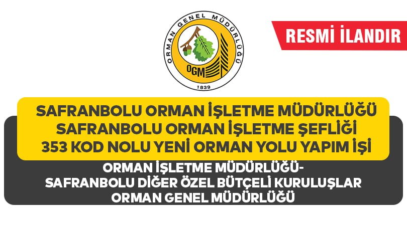 SAFRANBOLU ORMAN İŞLETME MÜDÜRLÜĞÜ SAFRANBOLU ORMAN İŞLETME ŞEFLİĞİ 353 KOD NOLU YENİ ORMAN YOLU YAPIM İŞİ