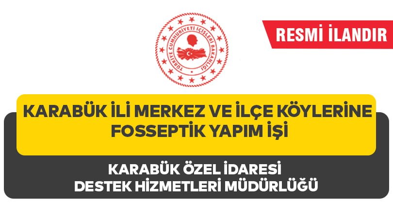 KARABÜK İLİ MERKEZ VE İLÇE KÖYLERİNE FOSSEPTİK YAPIM İŞİ