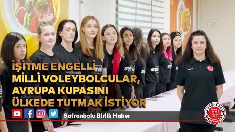 İşitme engelli milli voleybolcular, Avrupa kupasını ülkede tutmak istiyor