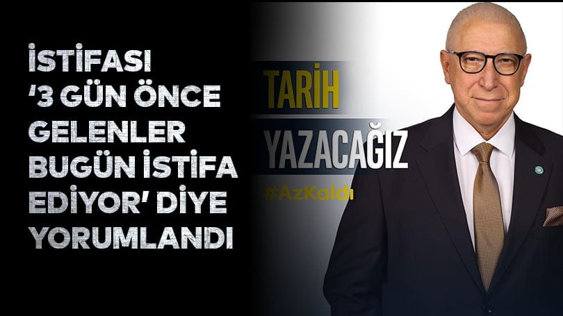 İstifası ‘3 gün önce gelenler bugün istifa ediyor’ diye yorumlandı