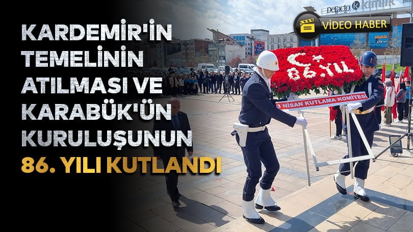KARDEMİR’in temelinin atılması ve Karabük’ün kuruluşunun 86. yılı kutlandı