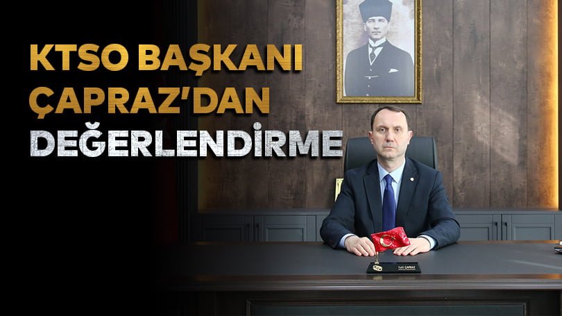 KTSO Başkanı  Çapraz’dan Değerlendirme 