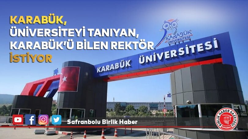 Karabük, Üniversiteyi Tanıyan, Karabük’ü Bilen Rektör İstiyor