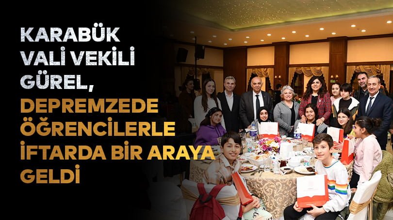 Karabük Vali Vekili Gürel, depremzede öğrencilerle iftarda bir araya geldi