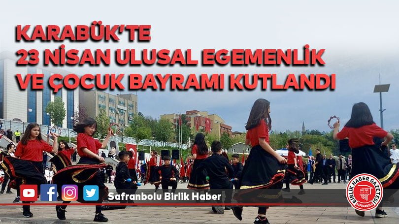Karabük’te 23 Nisan Ulusal Egemenlik ve Çocuk Bayramı kutlandı.