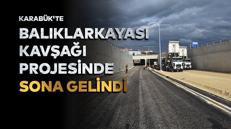 Karabük’te Balıklarkayası Kavşağı projesinde sona gelindi