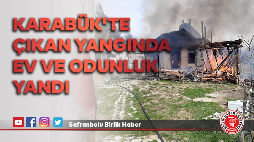 Karabük’te çıkan yangında tek katlı ev ve odunluk kullanılamaz hale geldi