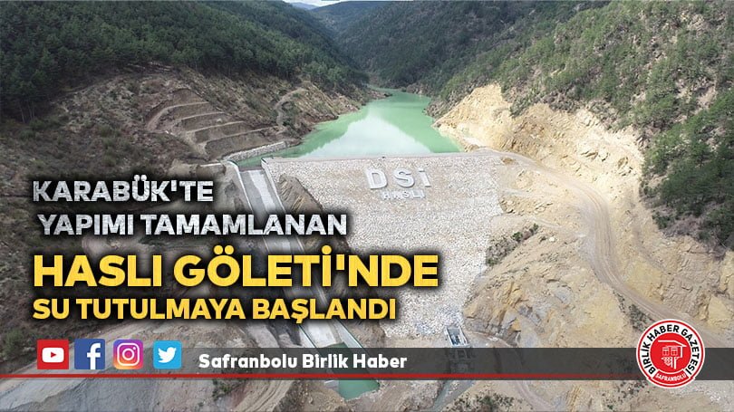 Karabük’te yapımı tamamlanan Haslı Göleti’nde su tutulmaya başlandı