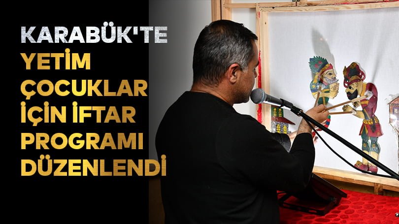 Karabük’te yetim çocuklar için iftar programı düzenlendi