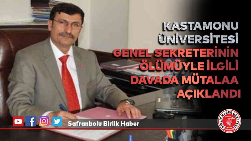Kastamonu Üniversitesi Genel Sekreterinin ölümüyle ilgili davada mütalaa açıklandı