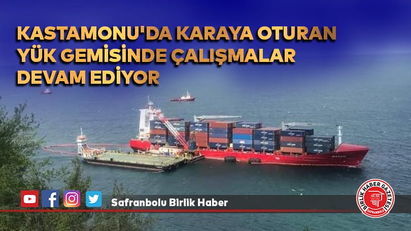 Kastamonu’da karaya oturan yük gemisinde çalışmalar devam ediyor