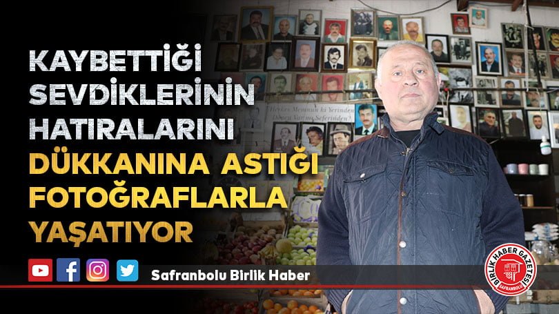 Kaybettiği sevdiklerinin hatıralarını dükkanına astığı fotoğraflarla yaşatıyor