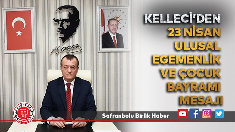 Kelleci’den 23 Nisan Ulusal Egemenlik ve Çocuk Bayramı mesajı
