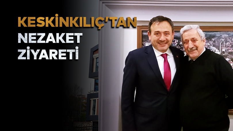Keskinkılıç’tan Nezaket Ziyareti  