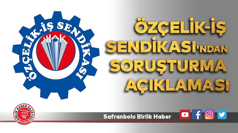Özçelik-İş Sendikası’ndan Soruşturma Açıklaması