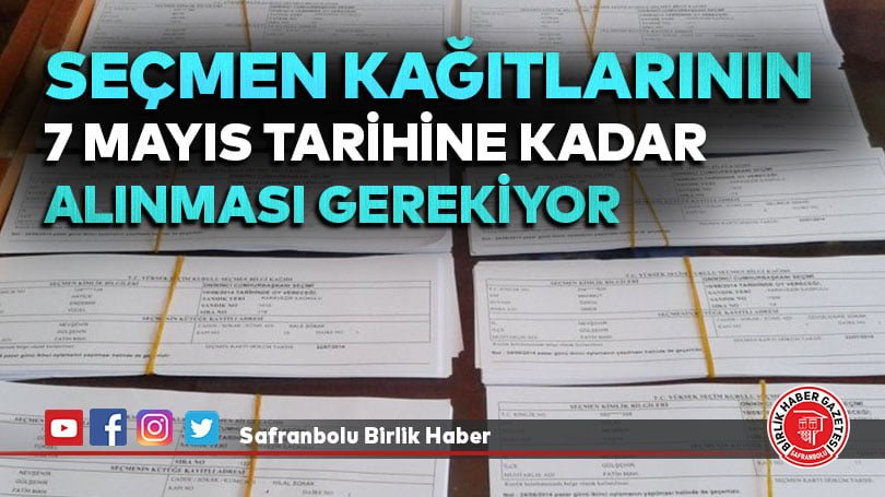 Seçmen kağıtlarının 7 Mayıs tarihine kadar alınması gerekiyor