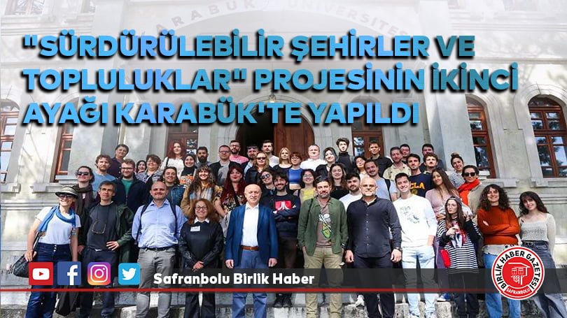 “Sürdürülebilir Şehirler ve Topluluklar” projesinin ikinci ayağı Karabük’te yapıldı