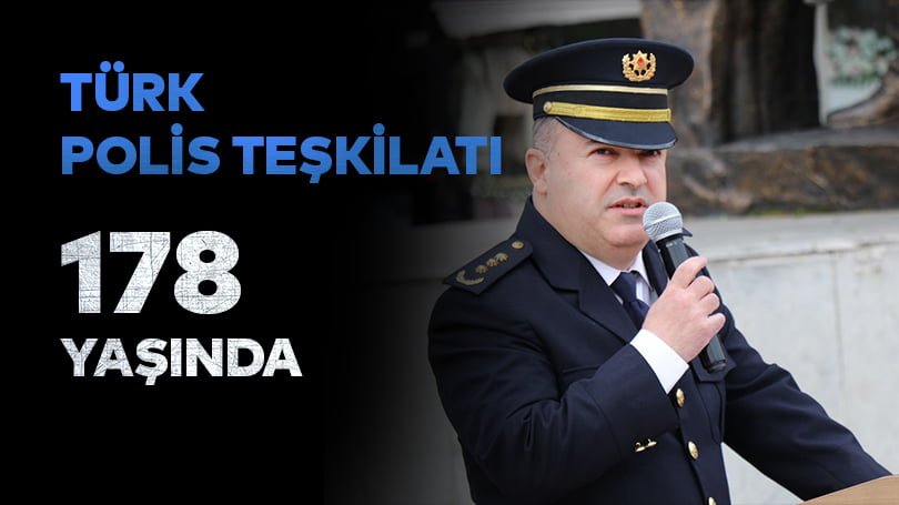 TÜRK POLİS TEŞKİLATI 178 YAŞINDA