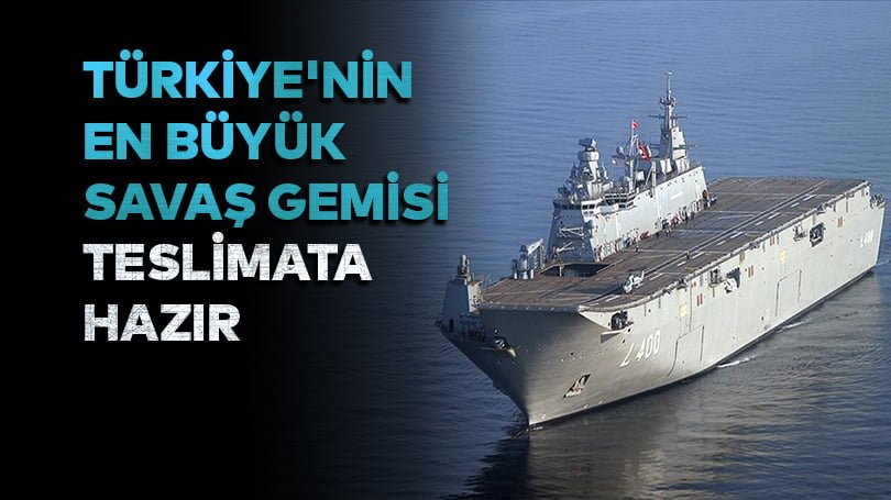 Türkiye’nin en büyük savaş gemisi teslimata hazır