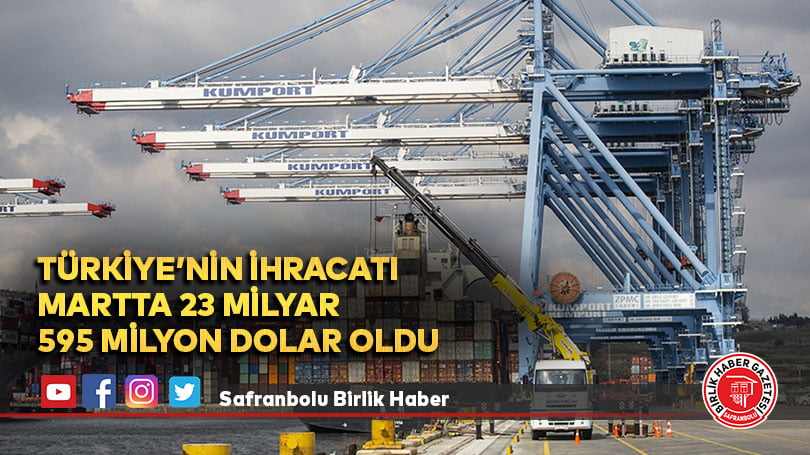 Türkiye’nin ihracatı martta 23 milyar 595 milyon dolar oldu