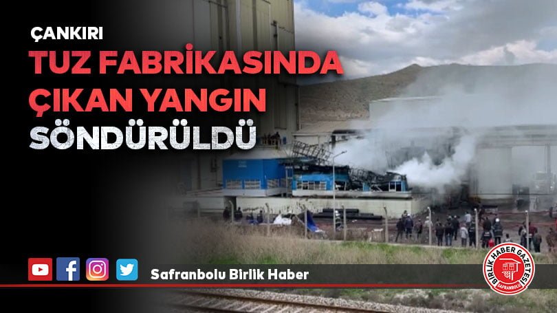 Çankırı’da tuz fabrikasında çıkan yangın söndürüldü