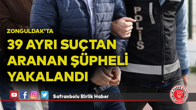 Zonguldak’ta 39 ayrı suçtan aranan şüpheli yakalandı