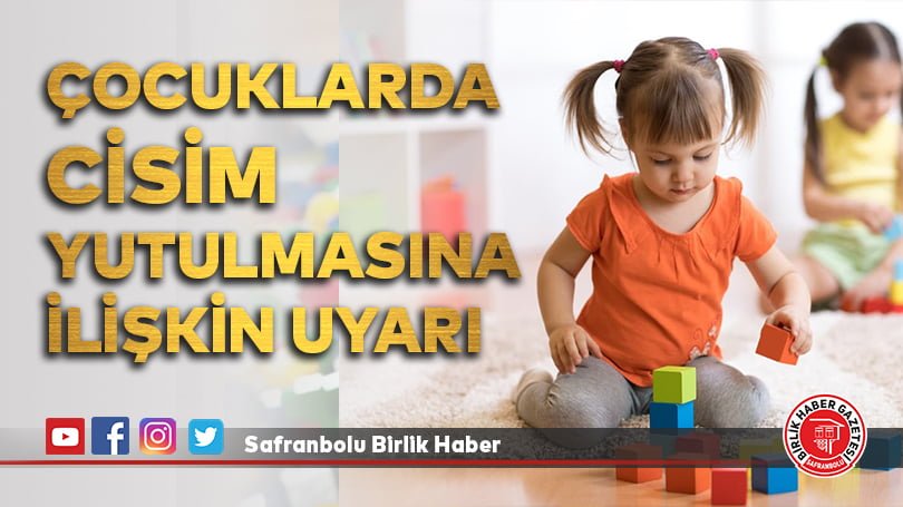 Çocuklarda cisim yutulmasına ilişkin uyarı