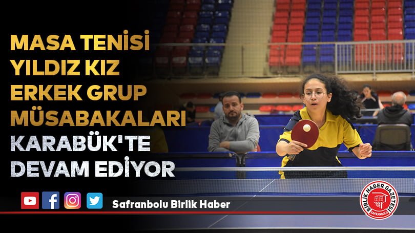 MASA TENİSİ YILDIZ KIZ ERKEK GRUP MÜSABAKALARI KARABÜK’TE DEVAM EDİYOR  