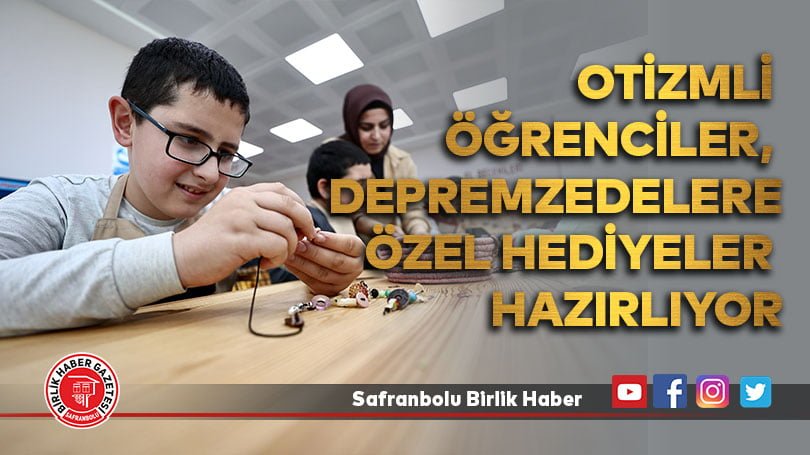 Otizmli öğrenciler, depremzede çocuklara ve annelerine özel hediyeler hazırlıyor