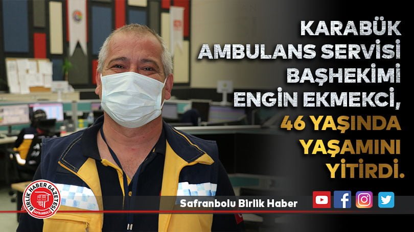 Karabük Ambulans Servisi Başhekimi Engin Ekmekci, hayatını kaybetti