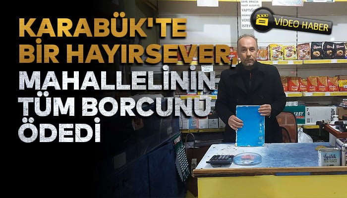 Karabük’te bir hayırsever, bakkalın veresiye defterindeki borcun tamamını ödedi