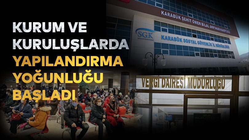 Kurum ve kuruluşlarda yapılandırma yoğunluğu başladı