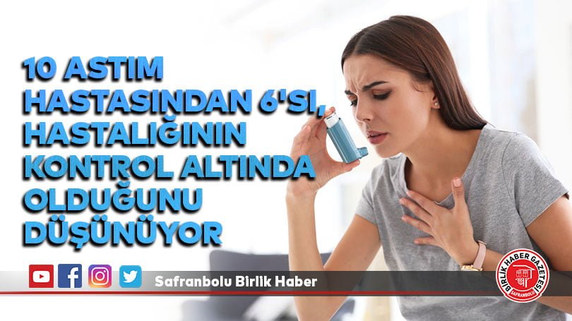 10 astım hastasından 6’sı, hastalığının kontrol altında olduğunu düşünüyor