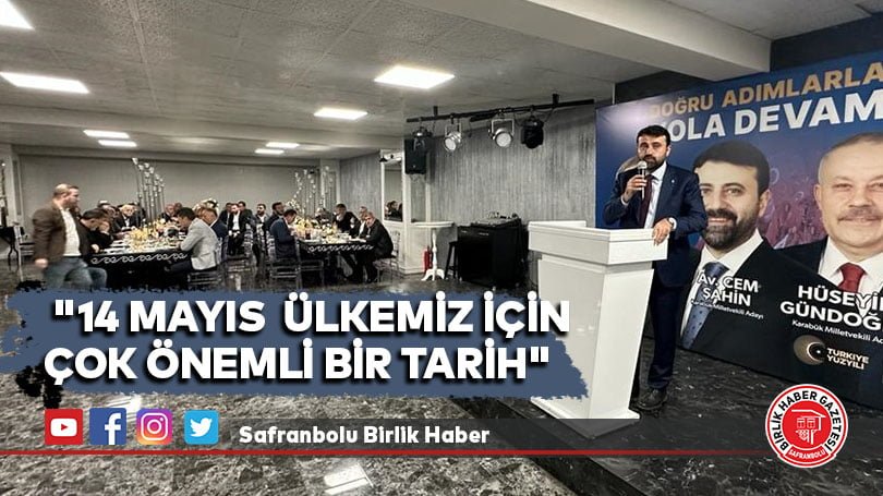  “14 Mayıs  ülkemiz için çok önemli bir tarih”