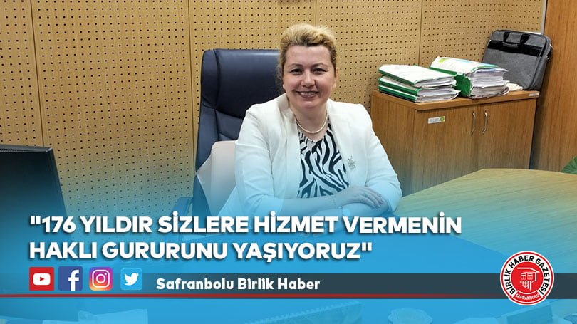 “176 yıldır sizlere hizmet vermenin haklı gururunu yaşıyoruz”