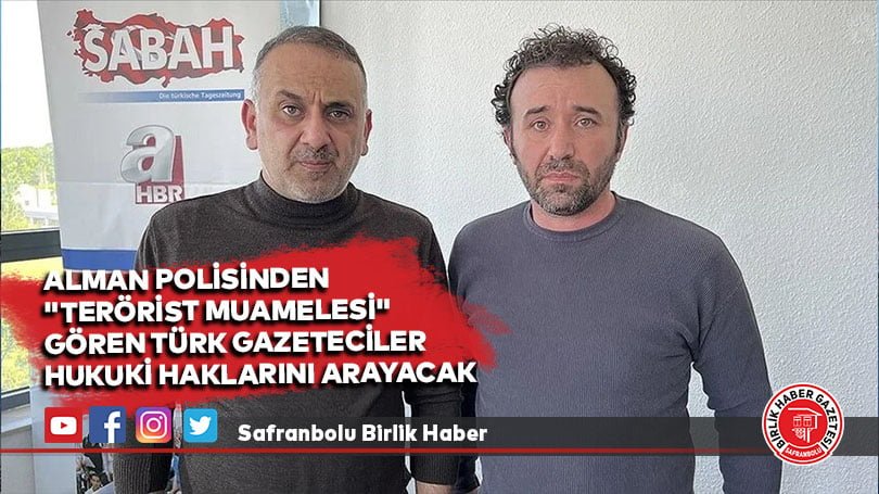 Alman polisinden “terörist muamelesi” gören Türk gazeteciler hukuki haklarını arayacak