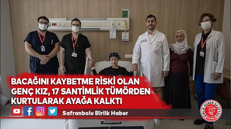Bacağını kaybetme riski olan genç kız, 17 santimlik tümörden kurtularak ayağa kalktı