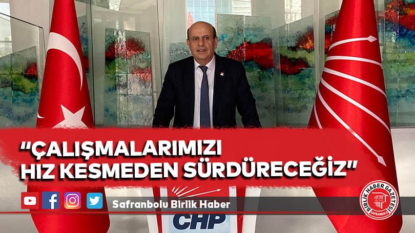 “Çalışmalarımızı hız kesmeden sürdüreceğiz”