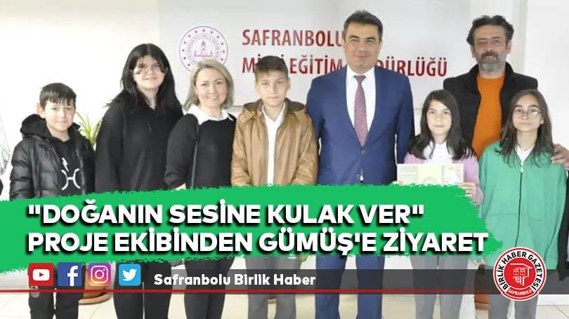 “DOĞANIN SESİNE KULAK VER” PROJE EKİBİNDEN GÜMÜŞ’E ZİYARET