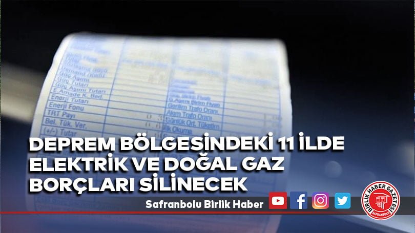 Deprem bölgesindeki 11 ilde elektrik ve doğal gaz borçları silinecek
