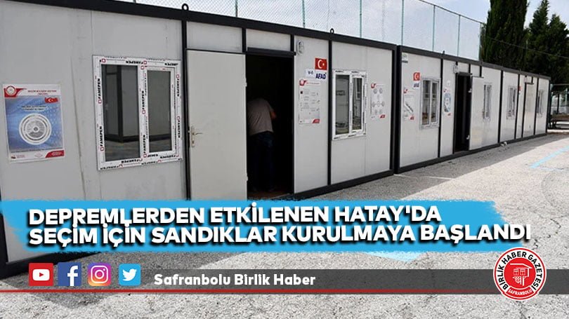 Depremlerden etkilenen Hatay’da seçim için sandıklar kurulmaya başlandı