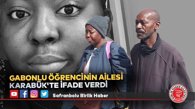 Cesedi bulunan Gabonlu öğrencinin ailesi Karabük’te ifade verdi
