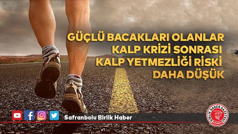 Güçlü bacakları olan kişilerde kalp krizi sonrası kalp yetmezliği riski daha düşük