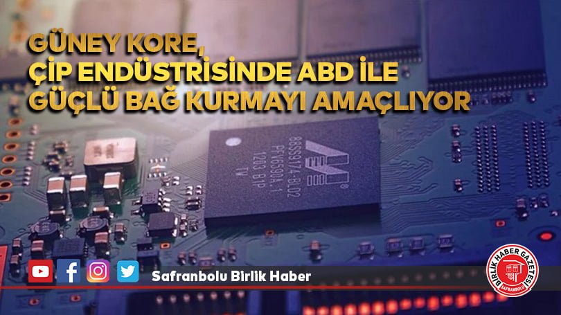 Güney Kore, çip endüstrisinde ABD ile güçlü bağ kurmayı amaçlıyor