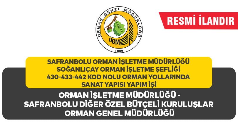 SAFRANBOLU ORMAN İŞLETME MÜDÜRLÜĞÜ SOĞANLIÇAY ORMAN İŞLETME ŞEFLİĞİ 430-433-442 KOD NOLU ORMAN YOLLARINDA SANAT YAPISI YAPIM İŞİ