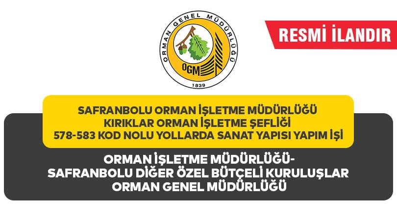 SAFRANBOLU ORMAN İŞLETME MÜDÜRLÜĞÜ KIRIKLAR ORMAN İŞLETME ŞEFLİĞİ 578-583 KOD NOLU YOLLARDA SANAT YAPISI YAPIM İŞİ